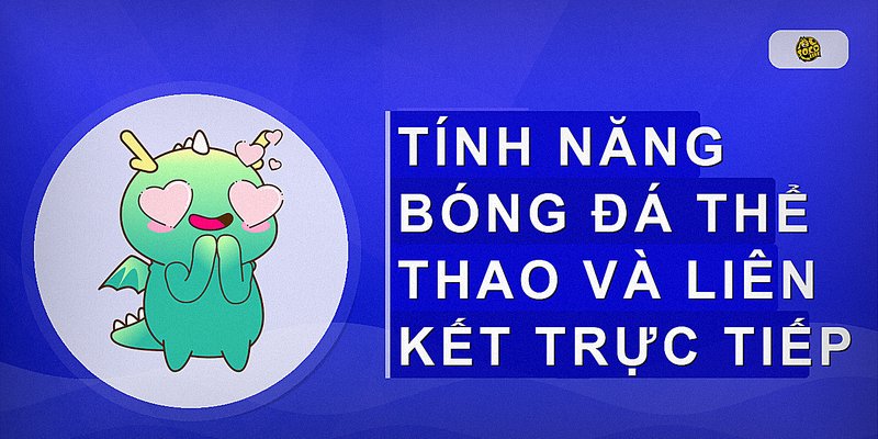 Tính năng bóng đá thể thao và liên kết trực tiếp